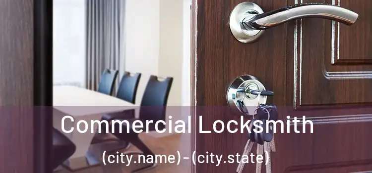 Commercial Locksmith (city.name) - (city.state)